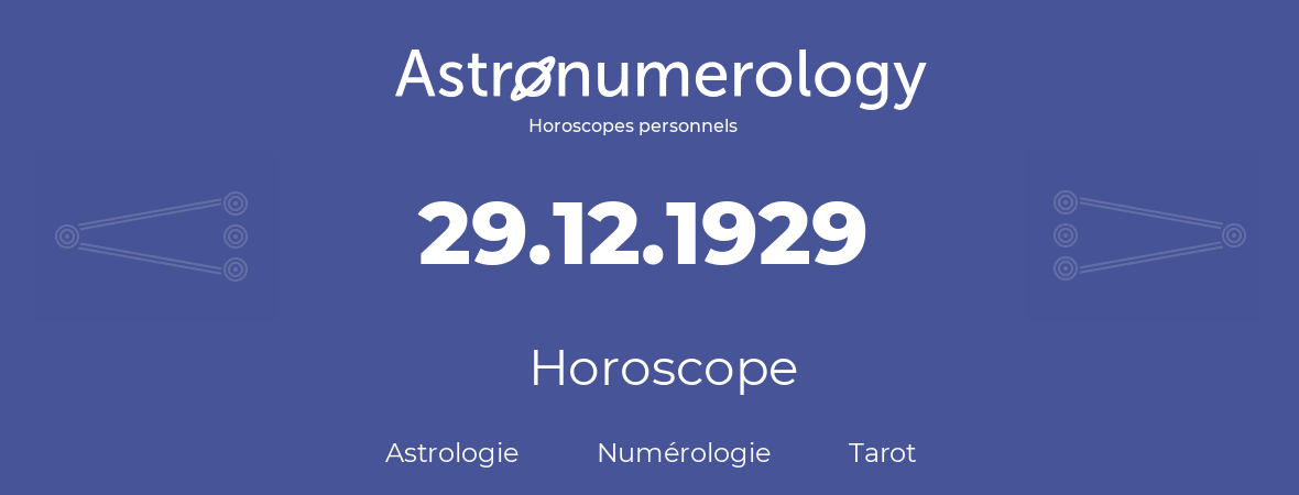 Horoscope pour anniversaire (jour de naissance): 29.12.1929 (29 Décembre 1929)