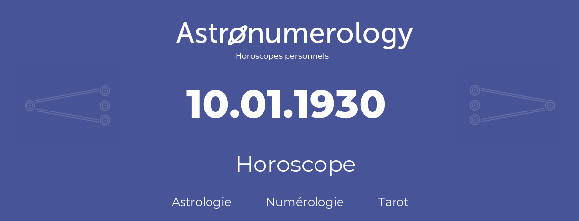 Horoscope pour anniversaire (jour de naissance): 10.01.1930 (10 Janvier 1930)