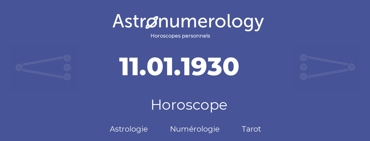 Horoscope pour anniversaire (jour de naissance): 11.01.1930 (11 Janvier 1930)