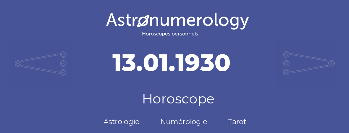 Horoscope pour anniversaire (jour de naissance): 13.01.1930 (13 Janvier 1930)