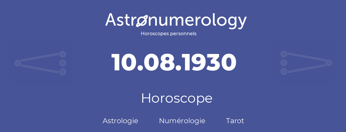 Horoscope pour anniversaire (jour de naissance): 10.08.1930 (10 Août 1930)