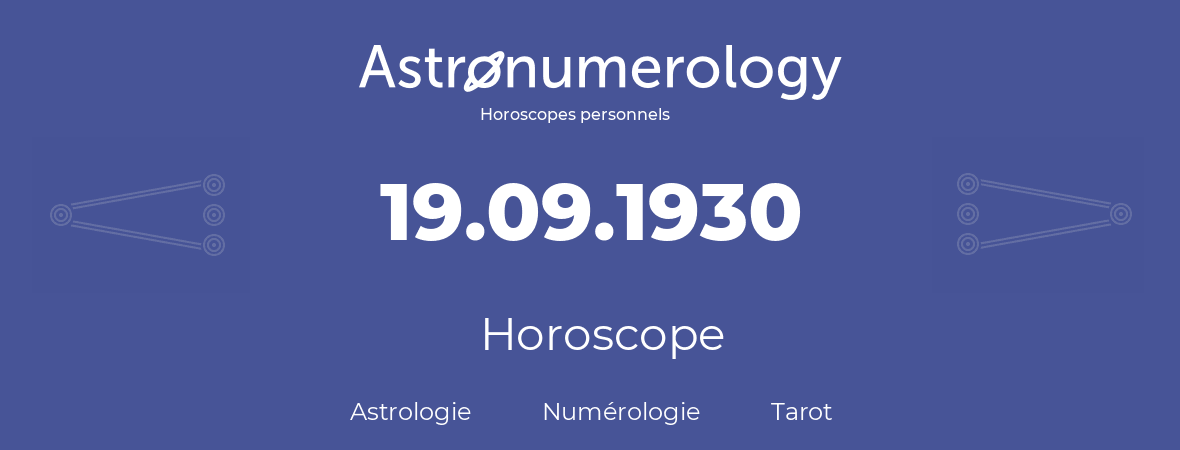 Horoscope pour anniversaire (jour de naissance): 19.09.1930 (19 Septembre 1930)
