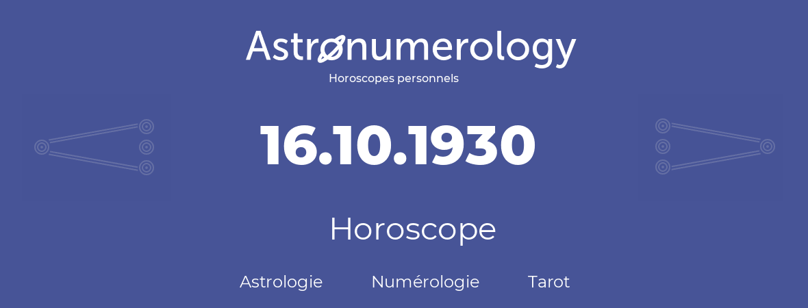 Horoscope pour anniversaire (jour de naissance): 16.10.1930 (16 Octobre 1930)