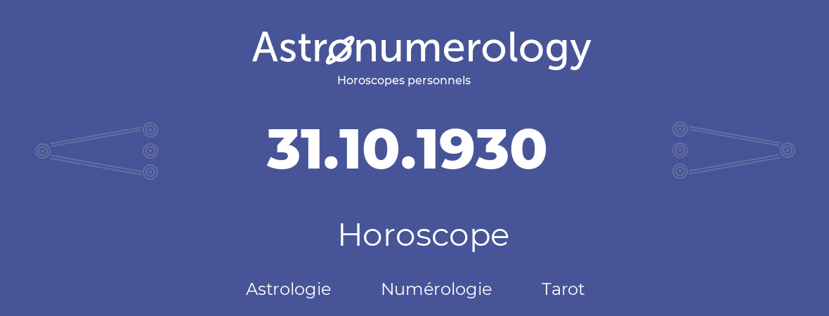 Horoscope pour anniversaire (jour de naissance): 31.10.1930 (31 Octobre 1930)