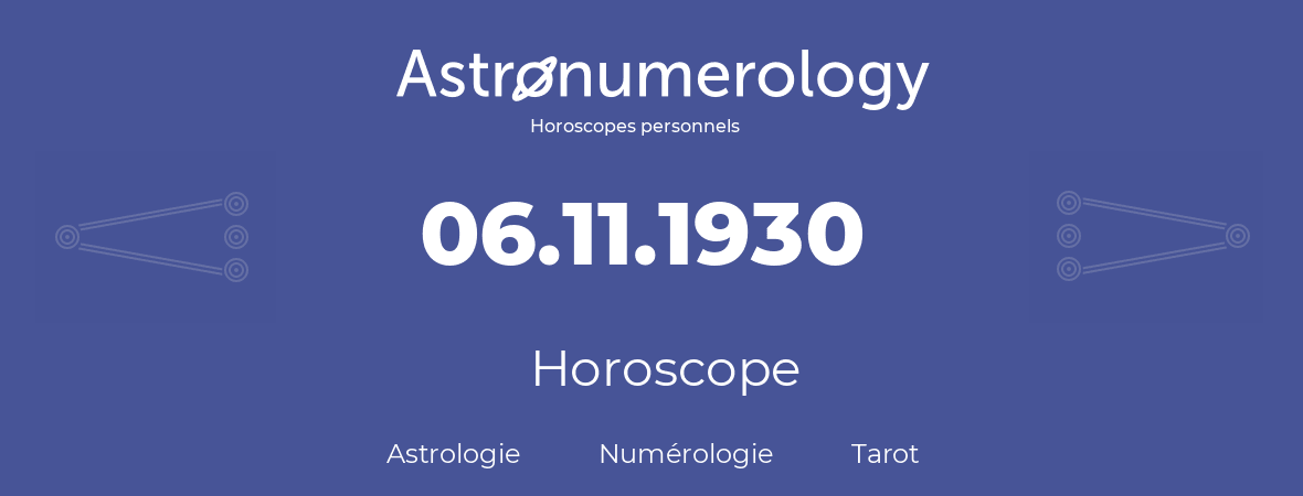 Horoscope pour anniversaire (jour de naissance): 06.11.1930 (6 Novembre 1930)