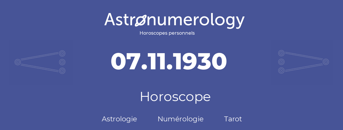 Horoscope pour anniversaire (jour de naissance): 07.11.1930 (7 Novembre 1930)