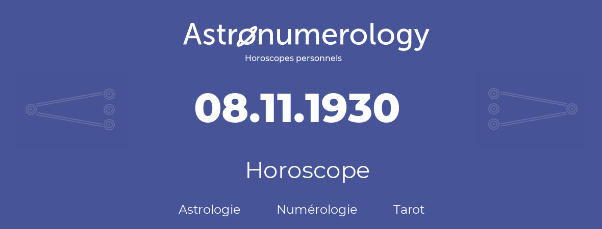 Horoscope pour anniversaire (jour de naissance): 08.11.1930 (8 Novembre 1930)