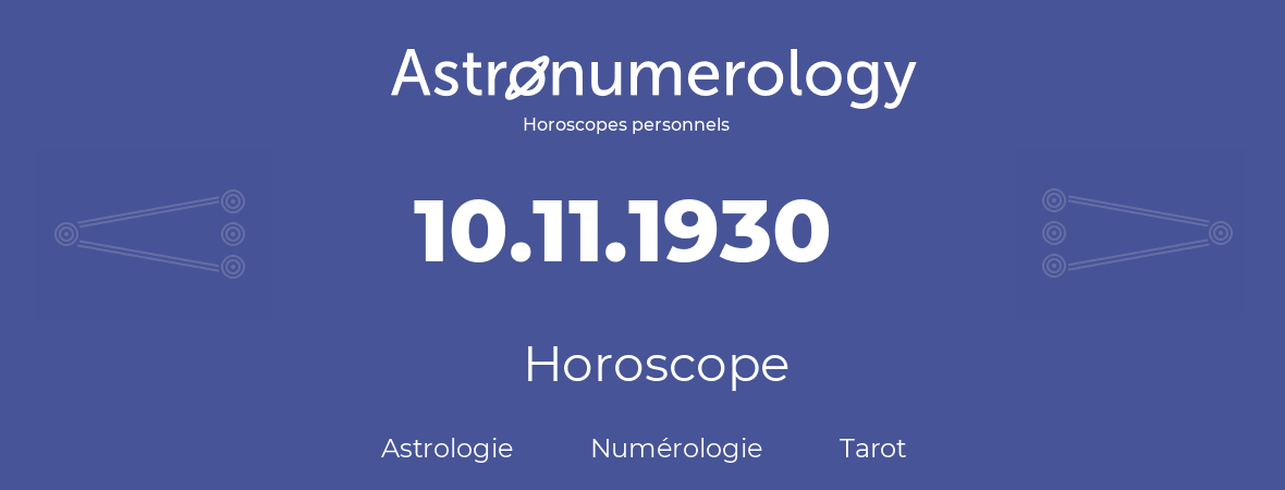 Horoscope pour anniversaire (jour de naissance): 10.11.1930 (10 Novembre 1930)