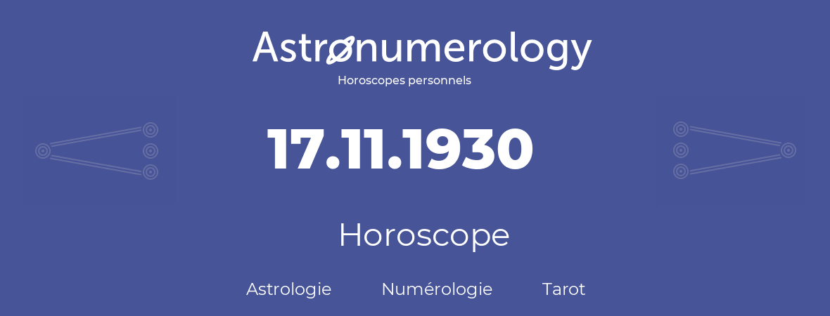 Horoscope pour anniversaire (jour de naissance): 17.11.1930 (17 Novembre 1930)