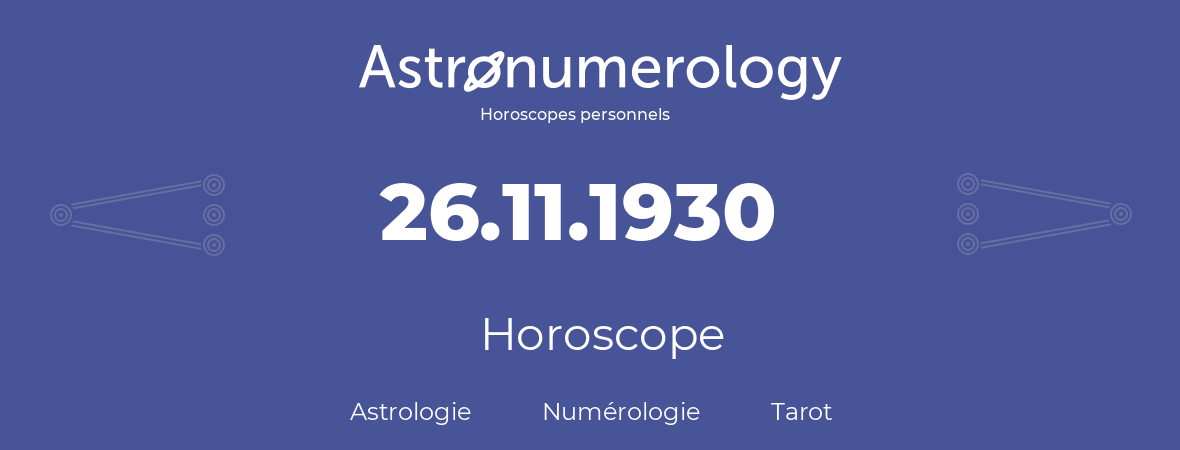 Horoscope pour anniversaire (jour de naissance): 26.11.1930 (26 Novembre 1930)