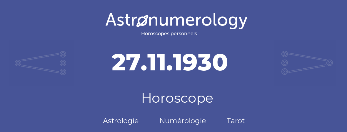 Horoscope pour anniversaire (jour de naissance): 27.11.1930 (27 Novembre 1930)