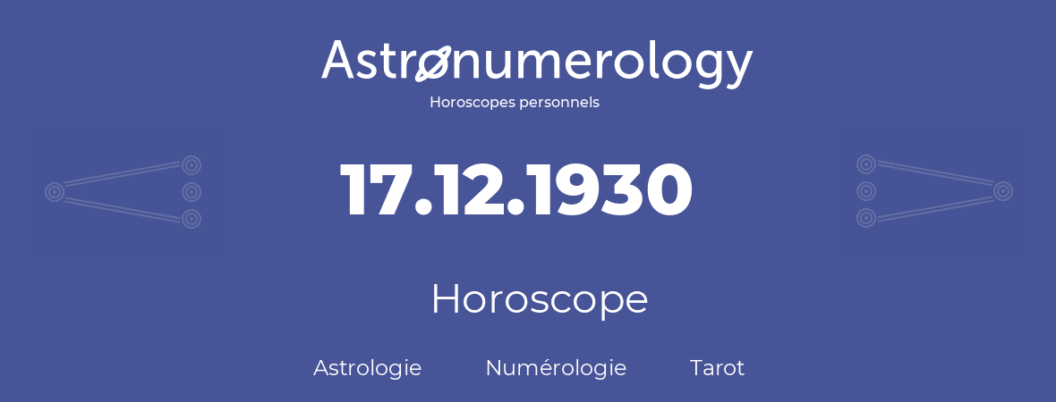 Horoscope pour anniversaire (jour de naissance): 17.12.1930 (17 Décembre 1930)