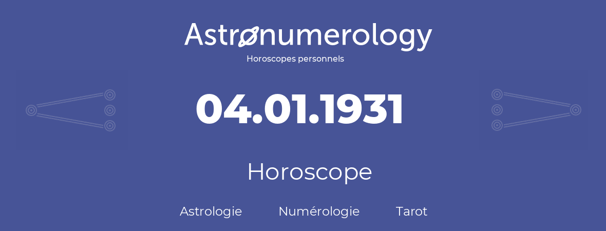 Horoscope pour anniversaire (jour de naissance): 04.01.1931 (4 Janvier 1931)