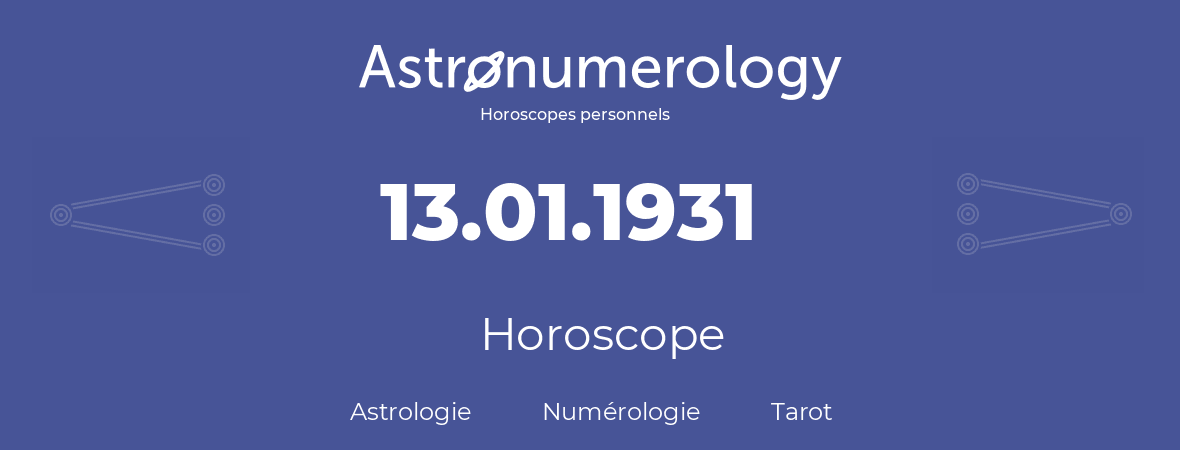 Horoscope pour anniversaire (jour de naissance): 13.01.1931 (13 Janvier 1931)