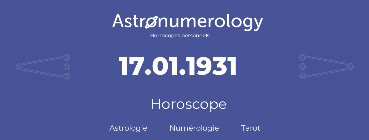 Horoscope pour anniversaire (jour de naissance): 17.01.1931 (17 Janvier 1931)