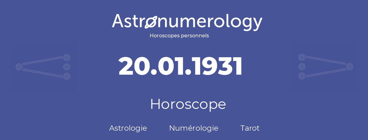 Horoscope pour anniversaire (jour de naissance): 20.01.1931 (20 Janvier 1931)