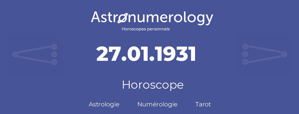 Horoscope pour anniversaire (jour de naissance): 27.01.1931 (27 Janvier 1931)