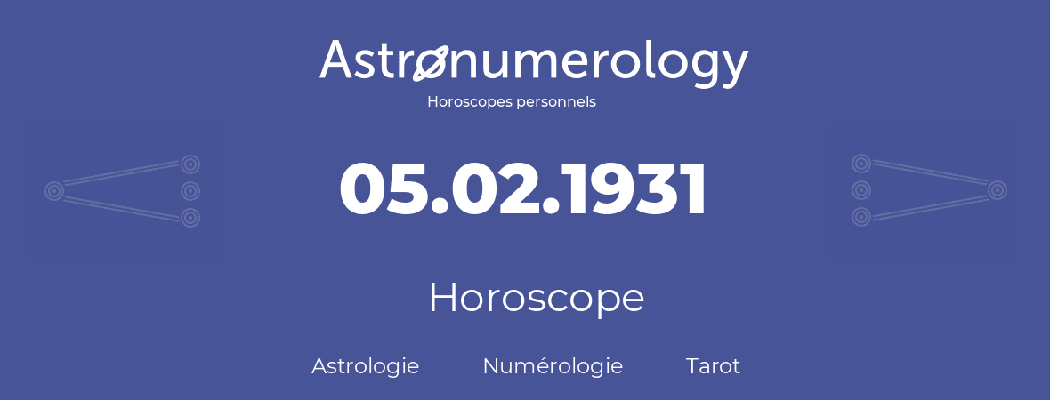 Horoscope pour anniversaire (jour de naissance): 05.02.1931 (05 Février 1931)
