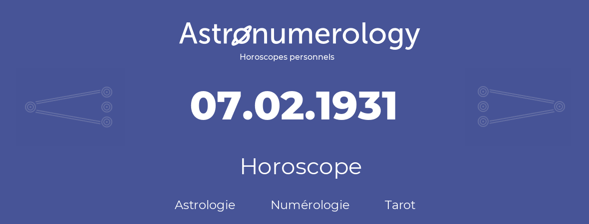 Horoscope pour anniversaire (jour de naissance): 07.02.1931 (7 Février 1931)
