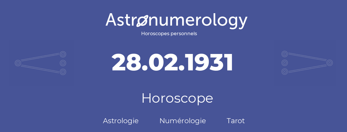 Horoscope pour anniversaire (jour de naissance): 28.02.1931 (28 Février 1931)