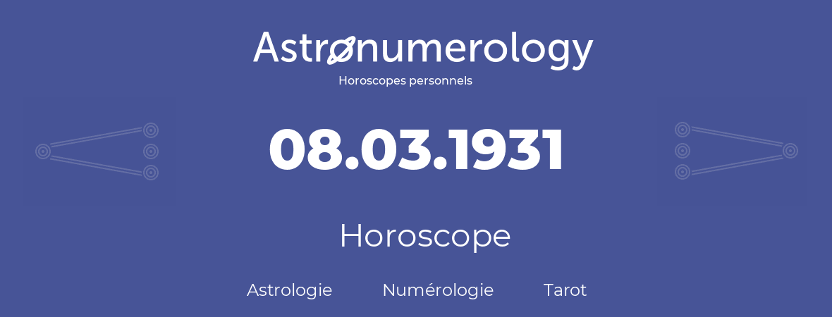 Horoscope pour anniversaire (jour de naissance): 08.03.1931 (8 Mars 1931)