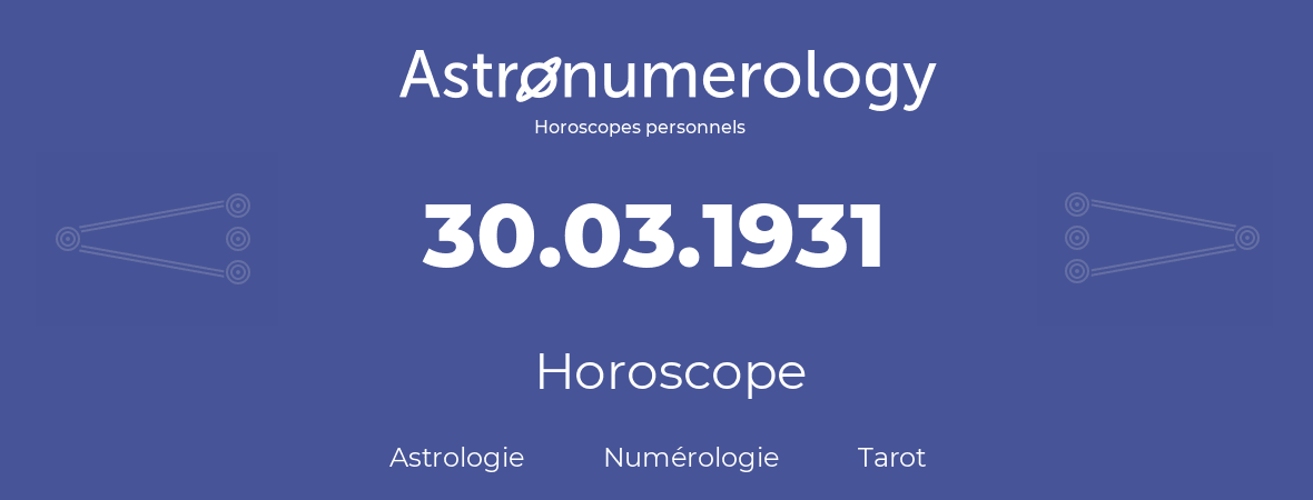 Horoscope pour anniversaire (jour de naissance): 30.03.1931 (30 Mars 1931)
