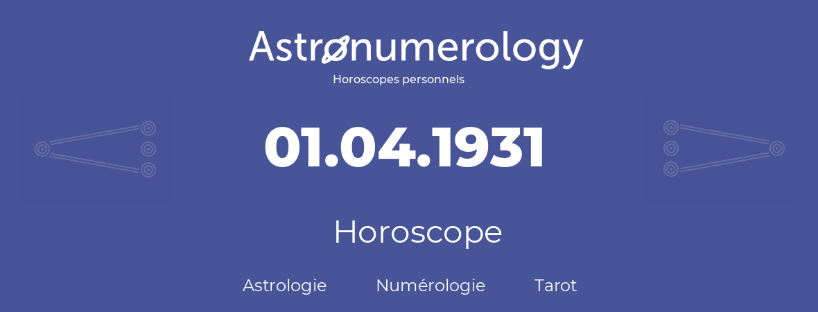 Horoscope pour anniversaire (jour de naissance): 01.04.1931 (01 Avril 1931)