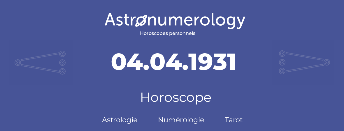 Horoscope pour anniversaire (jour de naissance): 04.04.1931 (4 Avril 1931)
