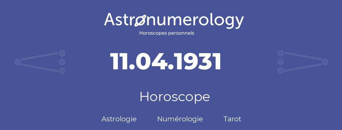 Horoscope pour anniversaire (jour de naissance): 11.04.1931 (11 Avril 1931)