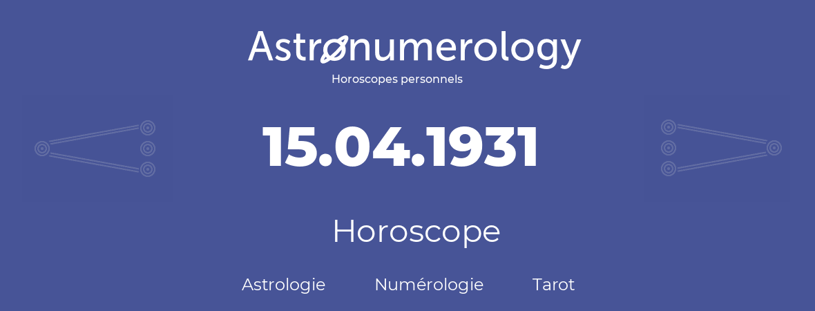 Horoscope pour anniversaire (jour de naissance): 15.04.1931 (15 Avril 1931)