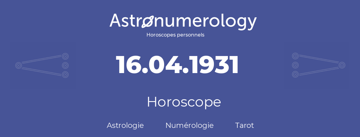 Horoscope pour anniversaire (jour de naissance): 16.04.1931 (16 Avril 1931)