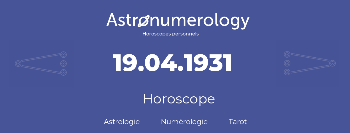 Horoscope pour anniversaire (jour de naissance): 19.04.1931 (19 Avril 1931)