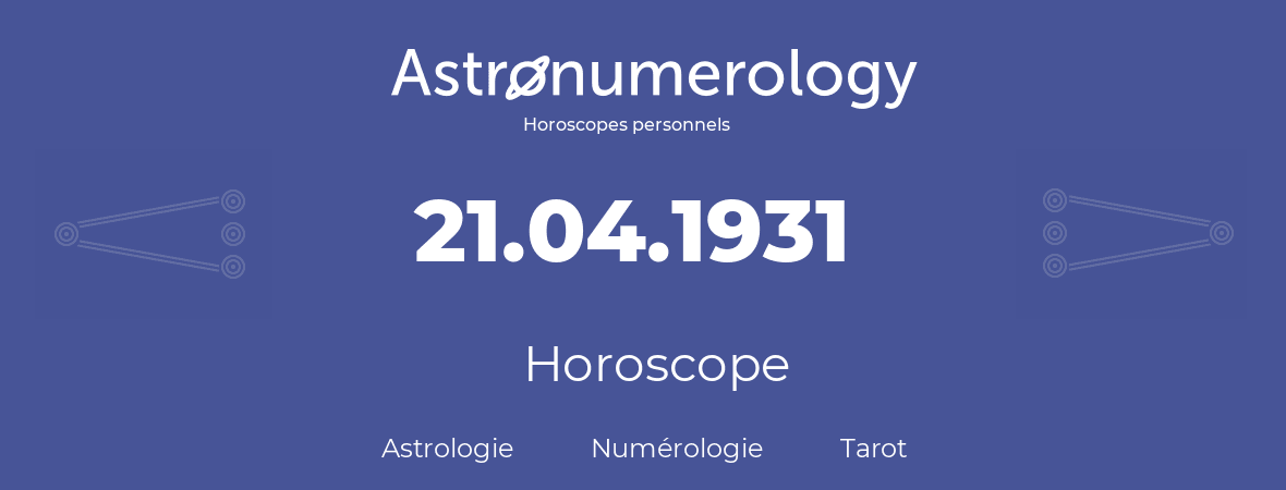 Horoscope pour anniversaire (jour de naissance): 21.04.1931 (21 Avril 1931)