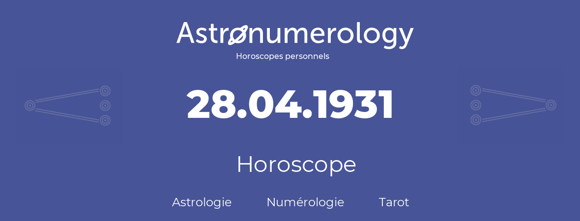 Horoscope pour anniversaire (jour de naissance): 28.04.1931 (28 Avril 1931)