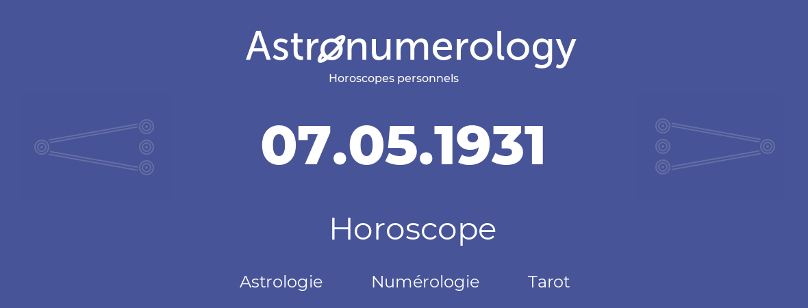 Horoscope pour anniversaire (jour de naissance): 07.05.1931 (07 Mai 1931)