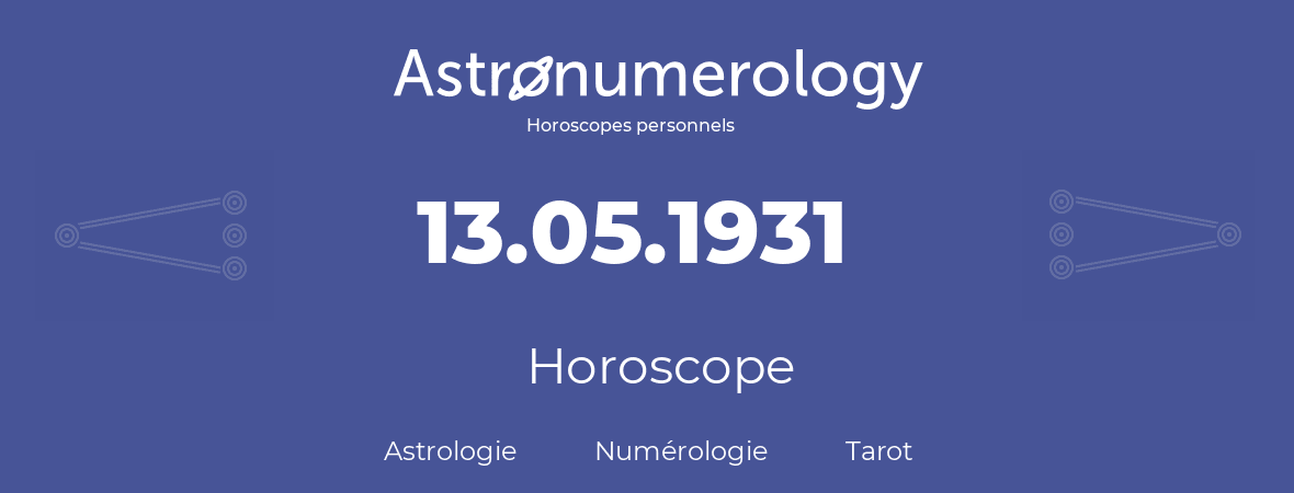 Horoscope pour anniversaire (jour de naissance): 13.05.1931 (13 Mai 1931)