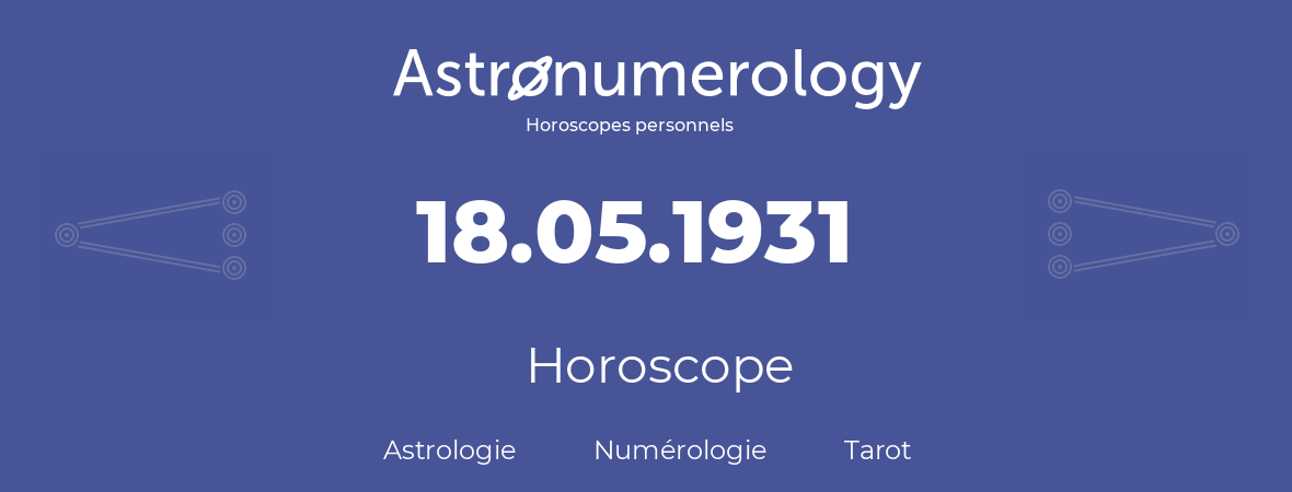 Horoscope pour anniversaire (jour de naissance): 18.05.1931 (18 Mai 1931)
