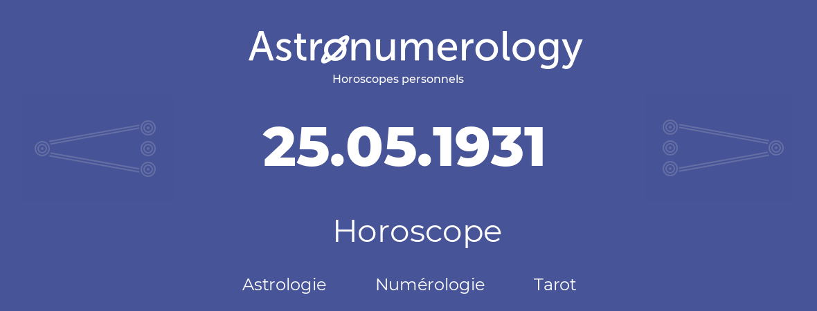 Horoscope pour anniversaire (jour de naissance): 25.05.1931 (25 Mai 1931)