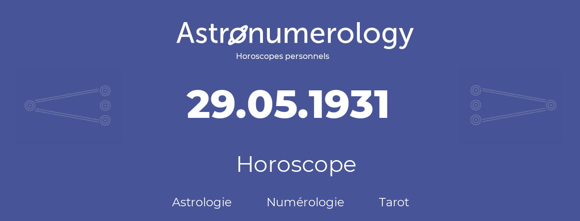 Horoscope pour anniversaire (jour de naissance): 29.05.1931 (29 Mai 1931)