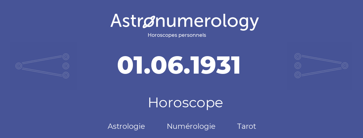 Horoscope pour anniversaire (jour de naissance): 01.06.1931 (01 Juin 1931)