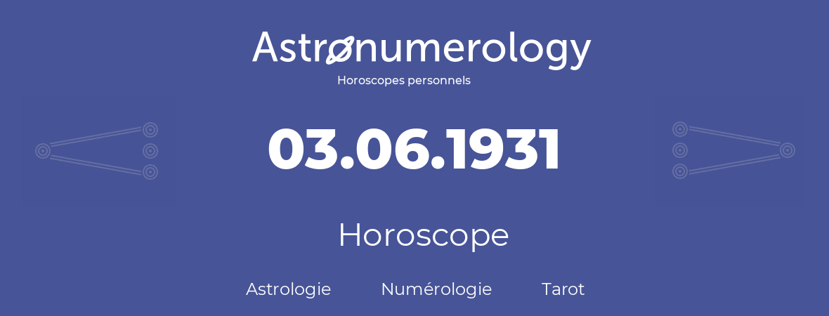 Horoscope pour anniversaire (jour de naissance): 03.06.1931 (03 Juin 1931)