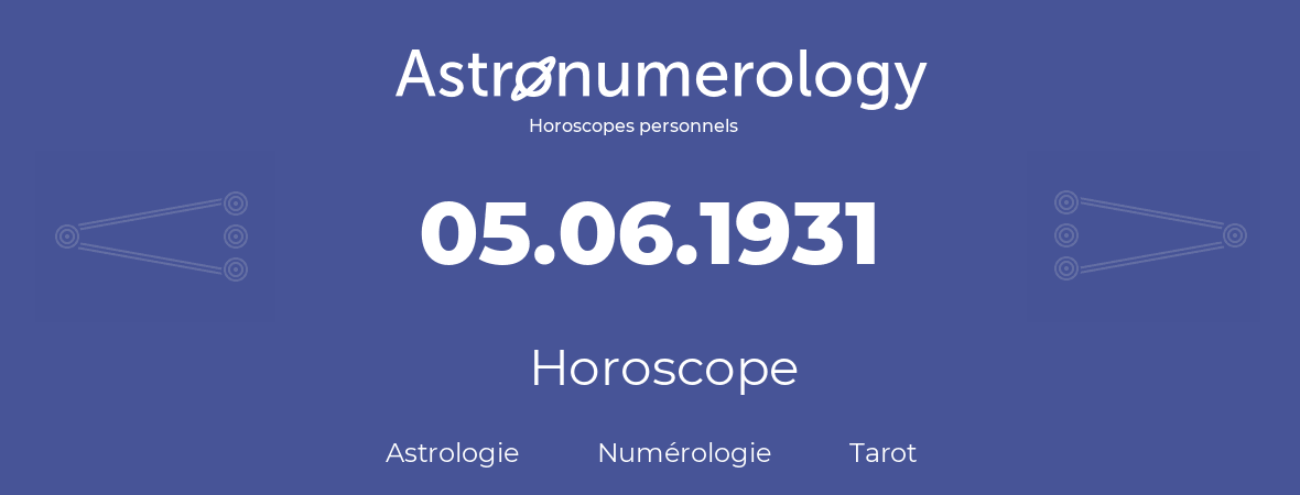 Horoscope pour anniversaire (jour de naissance): 05.06.1931 (05 Juin 1931)