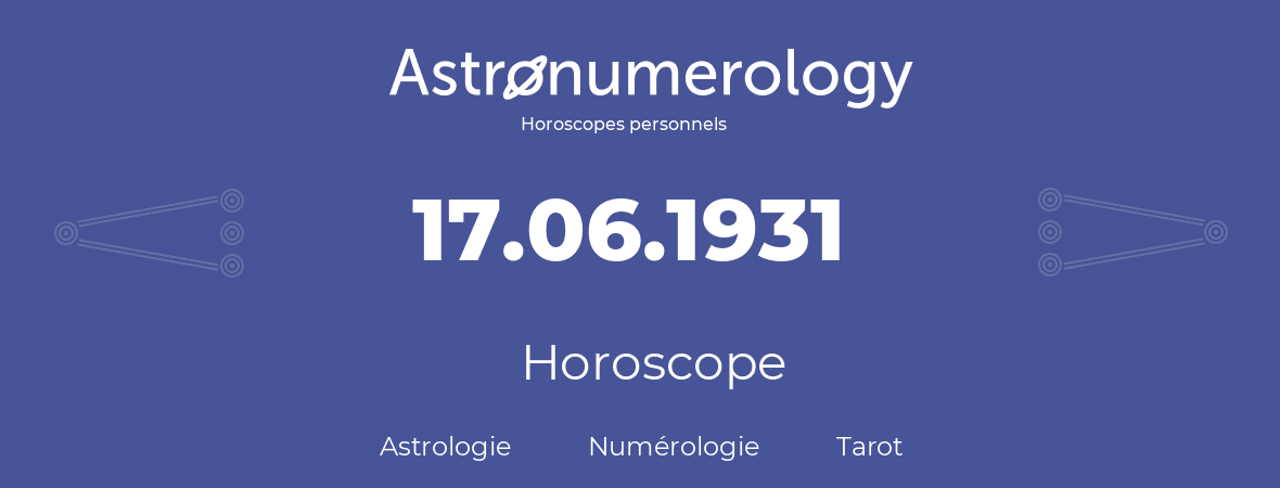 Horoscope pour anniversaire (jour de naissance): 17.06.1931 (17 Juin 1931)
