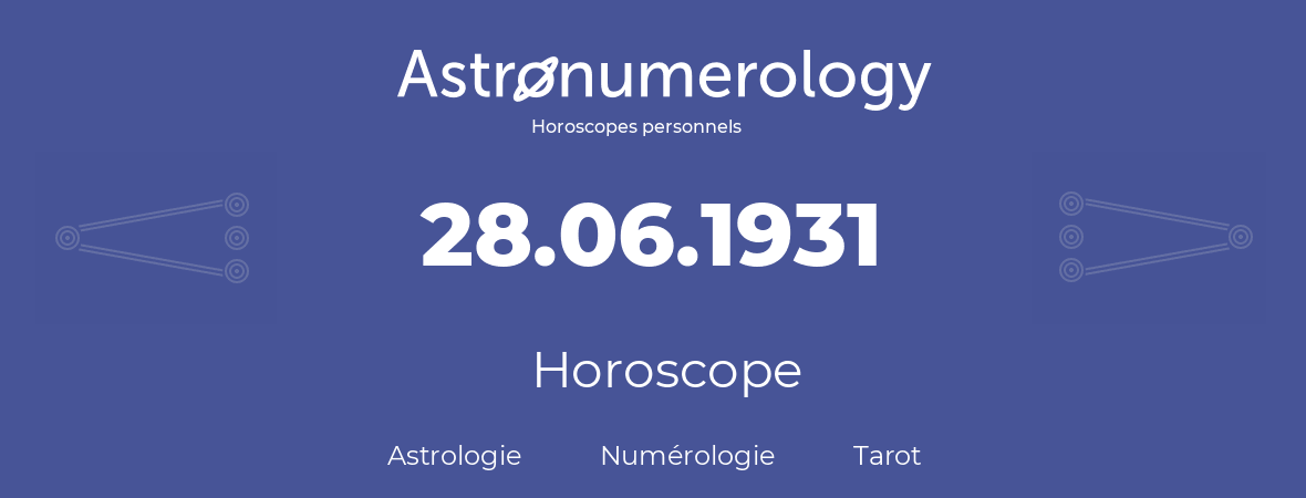 Horoscope pour anniversaire (jour de naissance): 28.06.1931 (28 Juin 1931)
