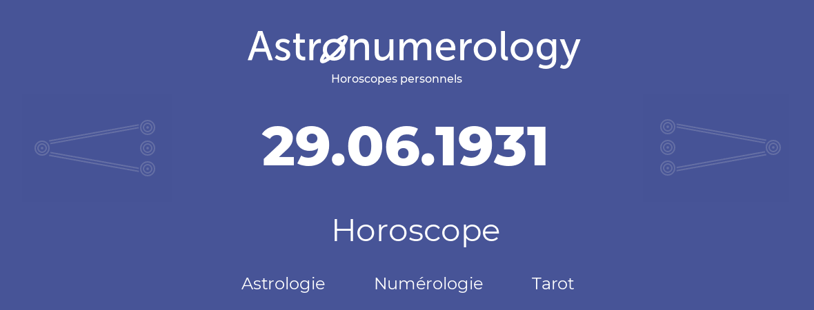 Horoscope pour anniversaire (jour de naissance): 29.06.1931 (29 Juin 1931)