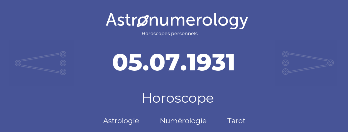 Horoscope pour anniversaire (jour de naissance): 05.07.1931 (05 Juillet 1931)