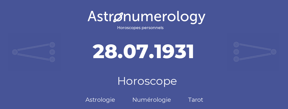 Horoscope pour anniversaire (jour de naissance): 28.07.1931 (28 Juillet 1931)