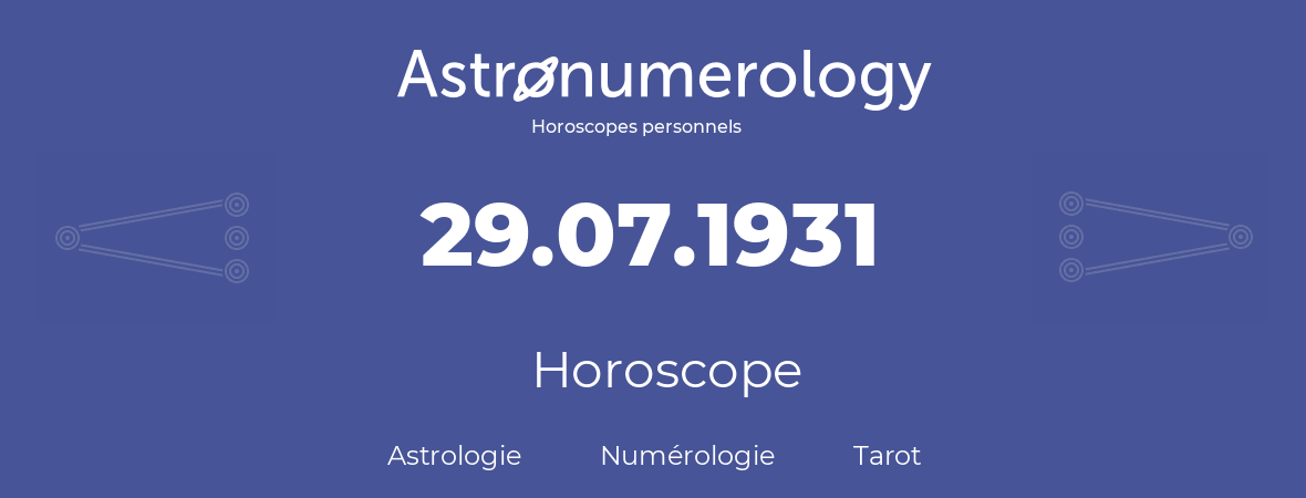 Horoscope pour anniversaire (jour de naissance): 29.07.1931 (29 Juillet 1931)