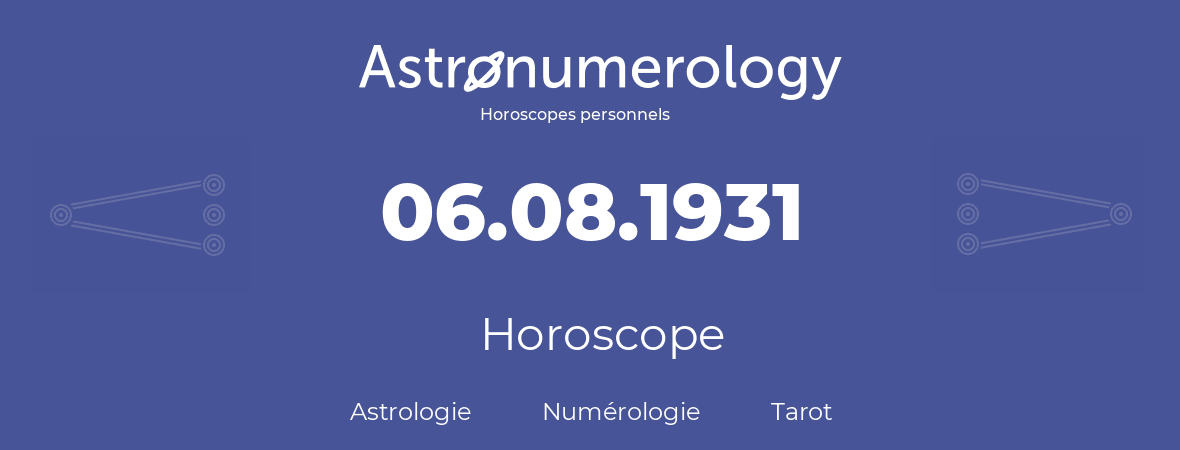 Horoscope pour anniversaire (jour de naissance): 06.08.1931 (6 Août 1931)