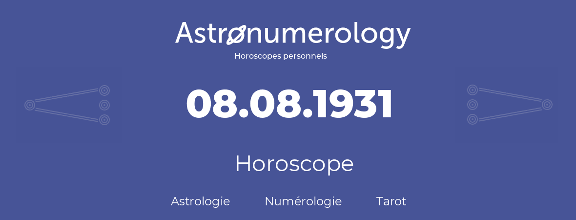 Horoscope pour anniversaire (jour de naissance): 08.08.1931 (08 Août 1931)